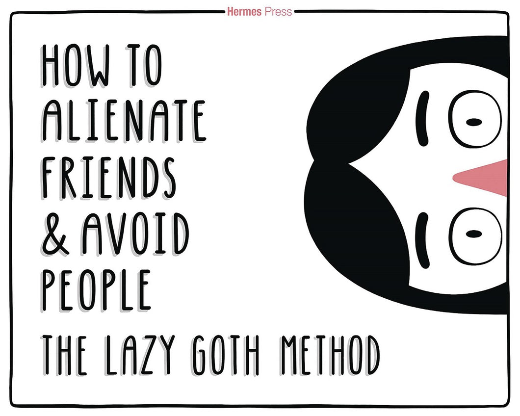 How to Alienate Friends & Avoid People - The Lazy Goth Method HC