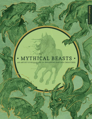 Mythical Beasts - An Artist's Field Guide to Designing Fantasy Creatures HC
